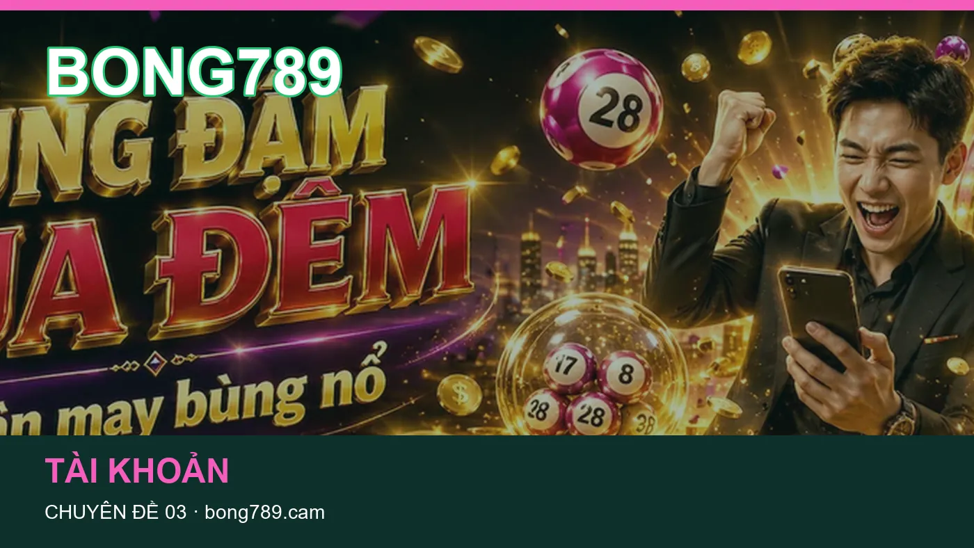 Hỏi đáp về Tổng quan: quy trình tự kiểm tra trên BONG789