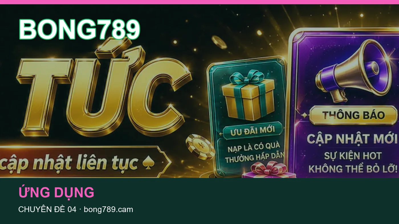 Đối chiếu nguồn và thời điểm cập nhật trong Ứng dụng của BONG789